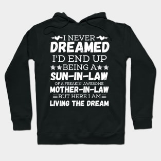 I Never Dreamed I’d End Up Being A Son-In-Law Of A Freaking Awesome Mother-In-Law But Here I Am Living A The Dream 3 Hoodie